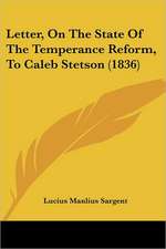 Letter, On The State Of The Temperance Reform, To Caleb Stetson (1836)