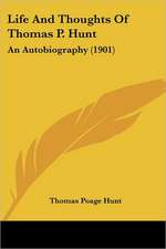 Life And Thoughts Of Thomas P. Hunt