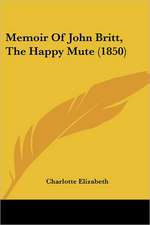 Memoir Of John Britt, The Happy Mute (1850)