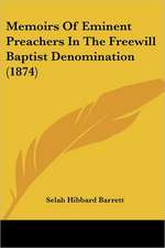 Memoirs Of Eminent Preachers In The Freewill Baptist Denomination (1874)