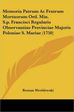 Memoria Patrum Ac Fratrum Mortuorum Ord. Min. S.p. Francisci Regularis Observantiae Provinciae Majoris Poloniae S. Mariae (1750)