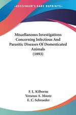 Miscellaneous Investigations Concerning Infectious And Parasitic Diseases Of Domesticated Animals (1893)