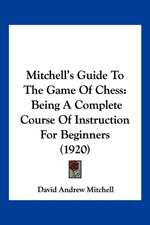 Mitchell's Guide To The Game Of Chess