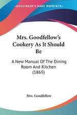 Mrs. Goodfellow's Cookery As It Should Be