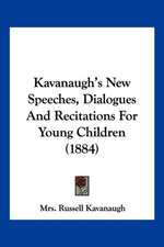 Kavanaugh's New Speeches, Dialogues And Recitations For Young Children (1884)