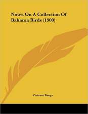 Notes On A Collection Of Bahama Birds (1900)