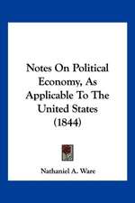 Notes On Political Economy, As Applicable To The United States (1844)