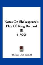 Notes On Shakespeare's Play Of King Richard III (1895)