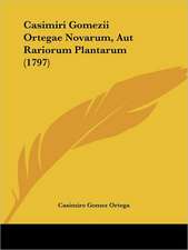 Casimiri Gomezii Ortegae Novarum, Aut Rariorum Plantarum (1797)