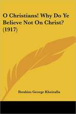 O Christians! Why Do Ye Believe Not On Christ? (1917)