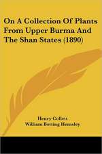 On A Collection Of Plants From Upper Burma And The Shan States (1890)