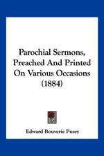 Parochial Sermons, Preached And Printed On Various Occasions (1884)