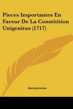 Pieces Importantes En Faveur De La Constitition Unigenitus (1717)