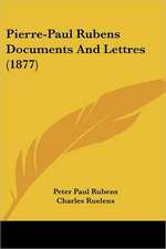 Pierre-Paul Rubens Documents And Lettres (1877)