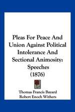 Pleas For Peace And Union Against Political Intolerance And Sectional Animosity