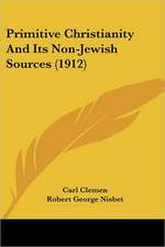 Primitive Christianity And Its Non-Jewish Sources (1912)