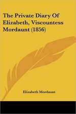 The Private Diary Of Elizabeth, Viscountess Mordaunt (1856)