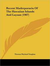 Recent Madreporaria Of The Hawaiian Islands And Laysan (1907)