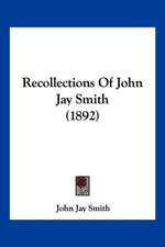 Recollections Of John Jay Smith (1892)