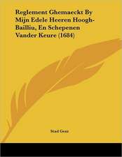 Reglement Ghemaeckt By Mijn Edele Heeren Hoogh-Bailliu, En Schepenen Vander Keure (1684)