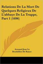 Relations De La Mort De Quelques Religieux De L'abbaye De La Trappe, Part 1 (1696)