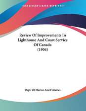 Review Of Improvements In Lighthouse And Coast Service Of Canada (1904)