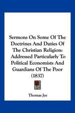 Sermons On Some Of The Doctrines And Duties Of The Christian Religion