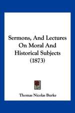 Sermons, And Lectures On Moral And Historical Subjects (1873)