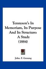 Tennyson's In Memoriam, Its Purpose And Its Structure