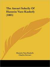 The Anvari Soheily Of Hussein Vaez Kashefy (1805)