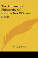 The Arithmetical Philosophy Of Nicomachus Of Gersa (1916)