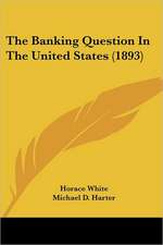 The Banking Question In The United States (1893)