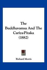 The Buddhavamsa And The Cariya-Pitaka (1882)