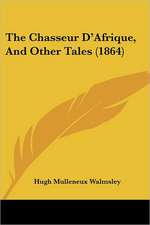 The Chasseur D'Afrique, And Other Tales (1864)