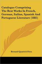 Catalogue Comprising the Best Works in French, German, Italian, Spanish and Portuguese Literature (1885)