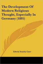 The Development Of Modern Religious Thought, Especially In Germany (1895)