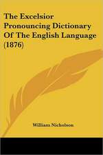 The Excelsior Pronouncing Dictionary Of The English Language (1876)