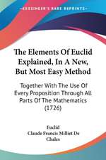 The Elements Of Euclid Explained, In A New, But Most Easy Method