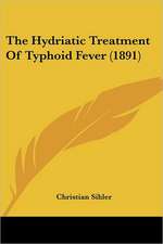 The Hydriatic Treatment Of Typhoid Fever (1891)