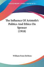 The Influence Of Aristotle's Politics And Ethics On Spenser (1918)