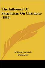 The Influence Of Skepticism On Character (1886)