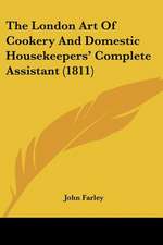 The London Art Of Cookery And Domestic Housekeepers' Complete Assistant (1811)