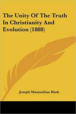 The Unity Of The Truth In Christianity And Evolution (1888)