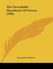 The Unverifiable Hypotheses Of Science (1910)