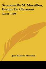 Sermons De M. Massillon, Eveque De Clermont