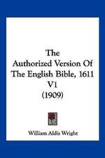 The Authorized Version Of The English Bible, 1611 V1 (1909)