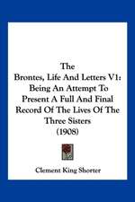 The Brontes, Life And Letters V1