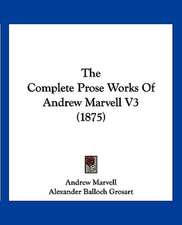 The Complete Prose Works Of Andrew Marvell V3 (1875)