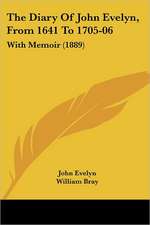 The Diary Of John Evelyn, From 1641 To 1705-06