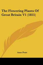 The Flowering Plants Of Great Britain V1 (1855)